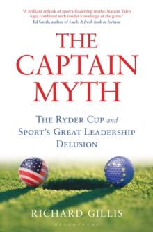 The Captain Myth : The Ryder Cup and Sport's Great Leadership Delusion, Hardback Book The Captain Myth : The Ryder Cup and Sport's Great Leadership Delusion, Hardback Book