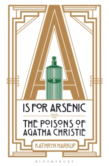 A is for Arsenic : The Poisons of Agatha Christie