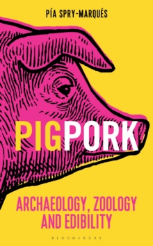 PIG/PORK : Archaeology, Zoology and Edibility, Hardback Book PIG/PORK : Archaeology, Zoology and Edibility, Hardback Book