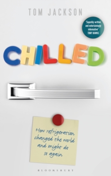 Chilled : How Refrigeration Changed the World and Might Do So Again