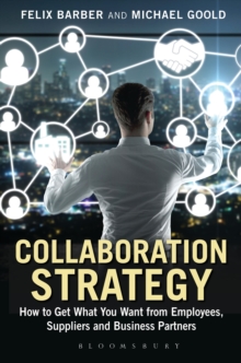 Collaboration Strategy : How to Get What You Want from Employees, Suppliers and Business Partners, Hardback Book Collaboration Strategy : How to Get What You Want from Employees, Suppliers and Business Partners, Hardback Book