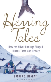 Herring Tales : How the Silver Darlings Shaped Human Taste and History, Hardback Book Herring Tales : How the Silver Darlings Shaped Human Taste and History, Hardback Book