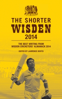 The Shorter Wisden 2014 : The Best Writing from Wisden Cricketers' Almanack 2014