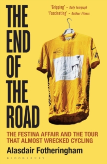 The End of the Road : The Festina Affair and the Tour that Almost Wrecked Cycling, Paperback / softback Book The End of the Road : The Festina Affair and the Tour that Almost Wrecked Cycling, Paperback / softback Book