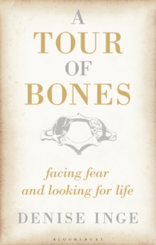 A Tour of Bones : Facing Fear and Looking for Life, Hardback Book A Tour of Bones : Facing Fear and Looking for Life, Hardback Book