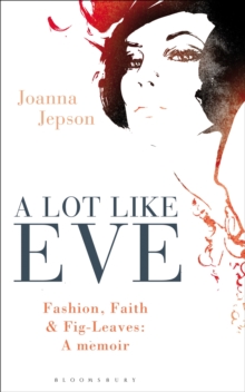 A Lot Like Eve : Fashion, Faith and Fig-Leaves: A Memoir, Paperback Book A Lot Like Eve : Fashion, Faith and Fig-Leaves: A Memoir, Paperback Book