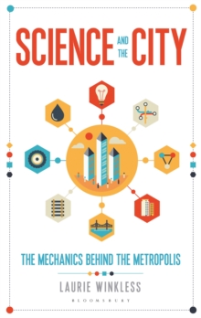 Science and the City : The Mechanics Behind the Metropolis, Hardback Book Science and the City : The Mechanics Behind the Metropolis, Hardback Book