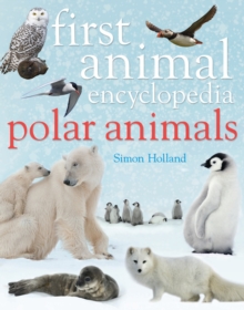 First Animal Encyclopedia Polar Animals, Hardback Book First Animal Encyclopedia Polar Animals, Hardback Book