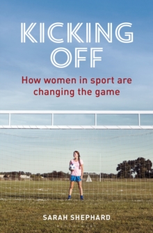 Kicking off : How Women in Sport are Changing the Game, Paperback Book Kicking off : How Women in Sport are Changing the Game, Paperback Book