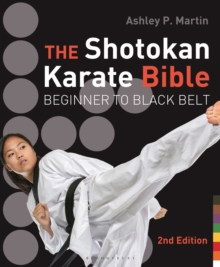 The Shotokan Karate Bible 2nd edition : Beginner to Black Belt, Paperback Book The Shotokan Karate Bible 2nd edition : Beginner to Black Belt, Paperback Book