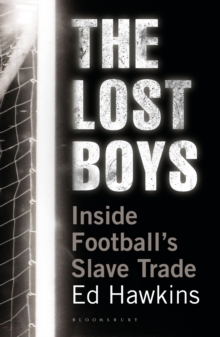 The Lost Boys : Inside Football's Slave Trade, Hardback Book The Lost Boys : Inside Football's Slave Trade, Hardback Book
