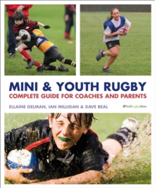 Mini and Youth Rugby : The Complete Guide for Coaches and Parents