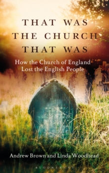 That Was The Church That Was : How the Church of England Lost the English People