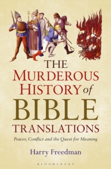 The Murderous History of Bible Translations : Power, Conflict and the Quest for Meaning, Hardback Book The Murderous History of Bible Translations : Power, Conflict and the Quest for Meaning, Hardback Book