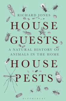 House Guests, House Pests : A Natural History of Animals in the Home, Paperback / softback Book House Guests, House Pests : A Natural History of Animals in the Home, Paperback / softback Book