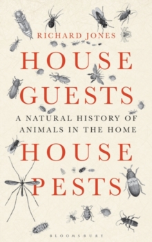 House Guests, House Pests : A Natural History of Animals in the Home