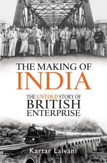 The Making of India : The Untold Story of British Enterprise