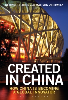 Created in China : How China is Becoming a Global Innovator, Hardback Book Created in China : How China is Becoming a Global Innovator, Hardback Book