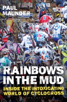 Rainbows in the Mud : Inside the Intoxicating World of Cyclocross