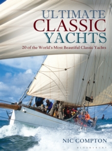 Ultimate Classic Yachts : 20 of the World's Most Beautiful Classic Yachts