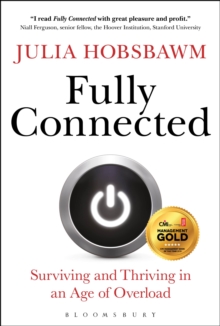 Fully Connected : Surviving and Thriving in an Age of Overload, Hardback Book Fully Connected : Surviving and Thriving in an Age of Overload, Hardback Book