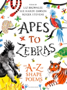 Apes to Zebras: An A-Z of Shape Poems : Artistically arranged poetry to bring both words and animals to life