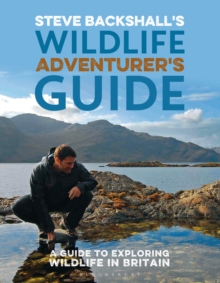 Steve Backshall's Wildlife Adventurer's Guide : A Guide to Exploring Wildlife in Britain, Paperback / softback Book Steve Backshall's Wildlife Adventurer's Guide : A Guide to Exploring Wildlife in Britain, Paperback / softback Book