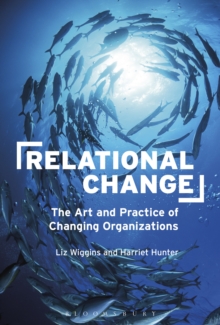 Relational Change : The Art and Practice of Changing Organizations