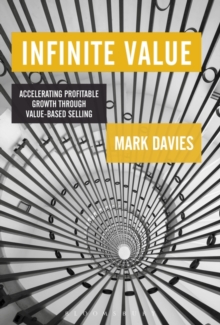 Infinite Value : Accelerating Profitable Growth Through Value-based Selling