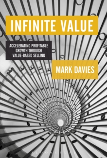 Infinite Value : Accelerating Profitable Growth Through Value-based Selling