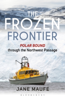 The Frozen Frontier : Polar Bound Through the Northwest Passage, Hardback Book The Frozen Frontier : Polar Bound Through the Northwest Passage, Hardback Book