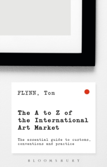 The A-Z of the International Art Market : The Essential Guide to Customs, Conventions and Practice, Paperback Book The A-Z of the International Art Market : The Essential Guide to Customs, Conventions and Practice, Paperback Book