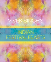 Vivek Singh's Indian Festival Feasts, Hardback Book Vivek Singh's Indian Festival Feasts, Hardback Book