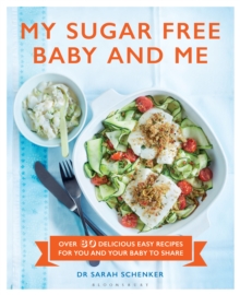 My Sugar Free Baby and Me : Over 80 Delicious Easy Recipes for You and Your Baby to Share