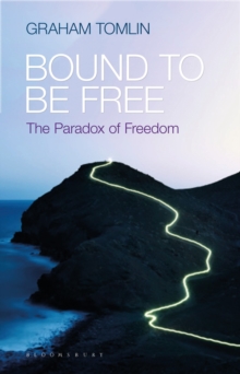 Bound to be Free : The Paradox of Freedom, Paperback / softback Book Bound to be Free : The Paradox of Freedom, Paperback / softback Book