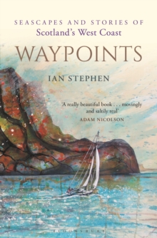 Waypoints : Seascapes and Stories of Scotland's West Coast, Hardback Book Waypoints : Seascapes and Stories of Scotland's West Coast, Hardback Book