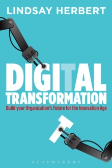 Digital Transformation : Build Your Organization's Future for the Innovation Age, Paperback Book Digital Transformation : Build Your Organization's Future for the Innovation Age, Paperback Book