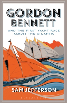 Gordon Bennett and the First Yacht Race Across the Atlantic