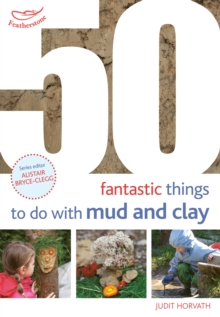 50 Fantastic Ideas for things to do with Mud and Clay