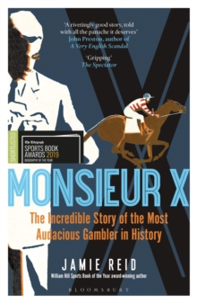 Monsieur X : The incredible story of the most audacious gambler in history