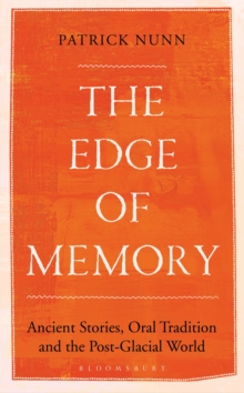 The Edge of Memory : Ancient Stories, Oral Tradition and the Post-Glacial World