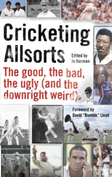 Cricketing Allsorts : The Good, The Bad, The Ugly (and The Downright Weird)