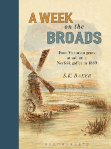 A Week on the Broads : Four Victorian gents at sail on a Norfolk gaffer in 1889, Hardback Book A Week on the Broads : Four Victorian gents at sail on a Norfolk gaffer in 1889, Hardback Book