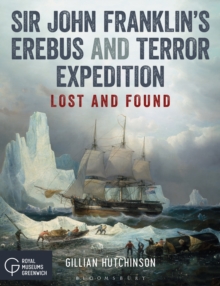 Sir John Franklins Erebus and Terror Expedition : Lost and Found