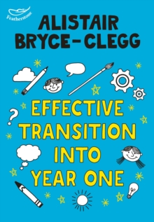 Effective Transition into Year One : A practical guide to creating a successful play-based learning environment