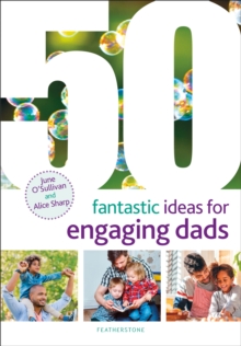 50 Fantastic Ideas for Engaging Dads, Paperback / softback Book 50 Fantastic Ideas for Engaging Dads, Paperback / softback Book