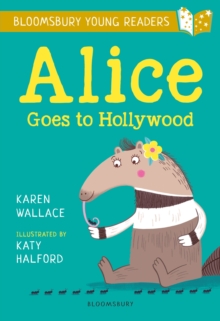 Alice Goes to Hollywood: A Bloomsbury Young Reader : Gold Book Band