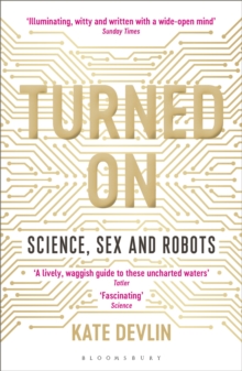 Turned On : Science, Sex and Robots