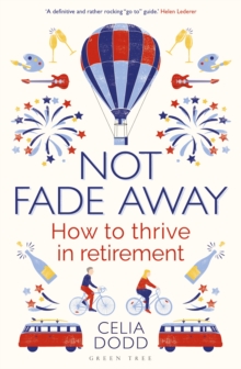 Not Fade Away : How to Thrive in Retirement