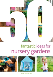 50 Fantastic Ideas for Nursery Gardens, Paperback / softback Book 50 Fantastic Ideas for Nursery Gardens, Paperback / softback Book